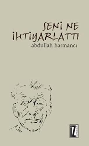 Seni Ne İhtiyarlattı kitap kapağı