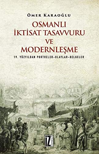 Osmanlı İktisat Tasavvuru ve Modernleşme & 19. Yüzyıldan Portreler-Olaylar-Belgeler kitap kapağı