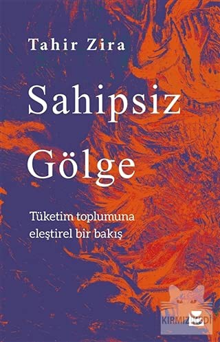 Sahipsiz Gölge & Tüketim Toplumuna Eleştirel Bir Bakış kitap kapağı