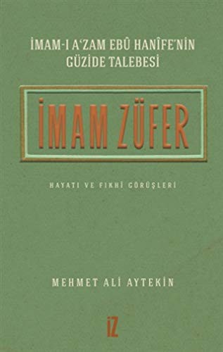 İmam-ı A’zam Ebû Hanîfe’nin Güzide Talebesi İmam Züfer Hayatı ve Fıkhî Görüşleri kitap kapağı