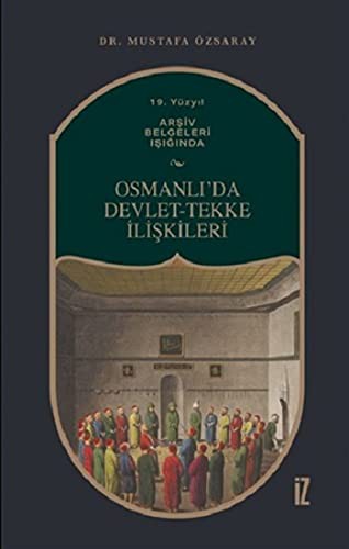 19. Yüzyıl Arşiv Belgeleri Işığında Osmanlı’da Devlet-Tekke İlişkileri kitap kapağı