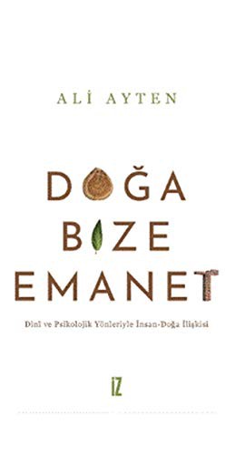 Doğa Bize Emanet & Dinî ve Psikolojik Yönleriyle İnsan-Doğa İlişkisi kitap kapağı