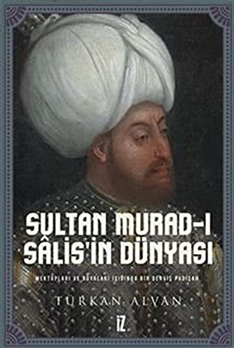 Sultan Murad-ı Salis’in Dünyası / Mektupları ve Rüyaları Işığında Bir Derviş Padişah kitap kapağı