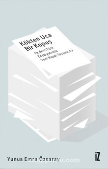 Kökten Uca Bir Kopuş & Modern Türk Edebiyatında Yeni Hayat Tasavvuru kitap kapağı