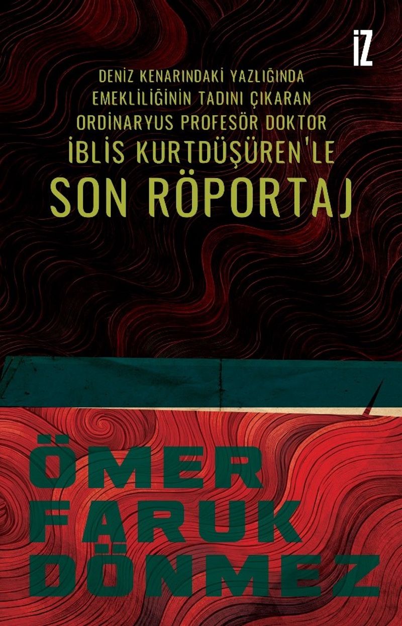 Deniz Kenarındaki Yazlığında Emekliliğinin Tadını Çıkaran Ordinaryüs Profesör Doktor İblis Kurtdüşüren'le Son Röportaj kitap kapağı