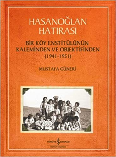 Hasanoğlan Hatırası & Bir Köy Enstitülünün Kaleminden ve Objektifinden (1941-1951) kitap kapağı