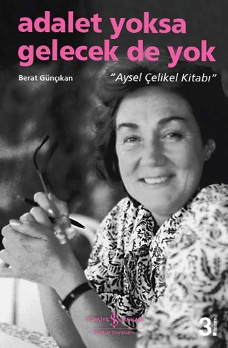 Adalet Yoksa Gelecek De Yok “Aysel Çelikel Kitabı” kitap kapağı