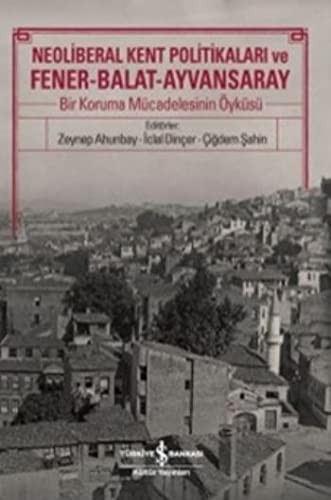 Neoliberal Kent Politikaları ve Fener-Balat-Ayvansaray kitap kapağı