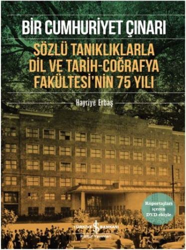 Bir Cumhuriyet Çınarı & Sözlü Tanıklıklarla Dil ve Tarih-Coğrafya Fakültesi’nin 75 Yılı kitap kapağı