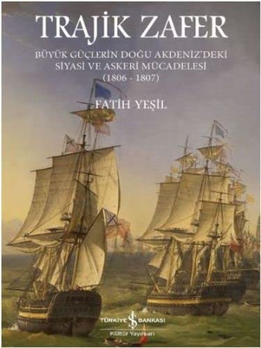 Trajik Zafer & Büyük Güçlerin Doğu Akdeniz'deki Siyasi ve Askeri Mücadelesi (1806-1807) kitap kapağı