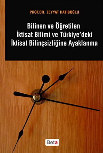 Bilinen ve Öğretilen İktisat Bilimi ve Türkiye'deki İktisat Bilinçsizliğine Ayaklanma kitap kapağı