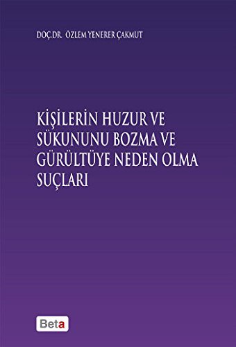 Kişilerin Huzur ve Sükununu Bozma ve Gürültüye Neden Olma Sonuçları kitap kapağı