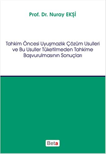 Tahkim Öncesi Uyuşmazlık Çözüm Usulleri ve Bu Usuller Tüketilmeden Tahkime Başvurulmasının Sonuçları kitap kapağı