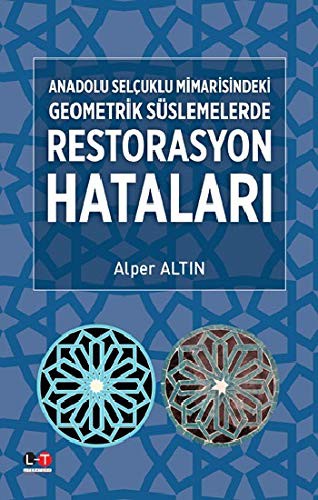 Anadolu Selçuklu Mimarisindeki Geometrik Süslemelerde Restorasyon Hataları kitap kapağı