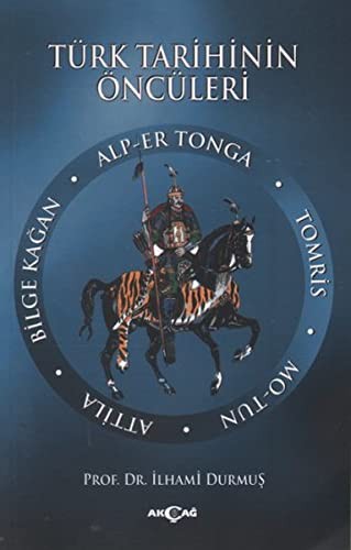 Türk Tarihinin Öncüleri & Alp Er Tonga - Tomris - Mo-tun - Attila - Bilge Kağan kitap kapağı