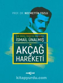 Bir Güzel Türkiye Düşlemek İsmail Ünalmış ve Akçağ Hareketi kitap kapağı