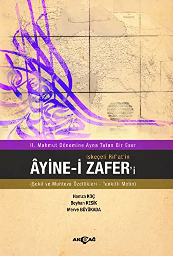 II. Mahmut Dönemine Ayna Tutan Bir Eser İskeçeli Rif'at'in Ayine-i Zafer'i (Şekil ve Muhteva Özellikleri-Tenkitli Metin) kitap kapağı