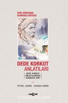 Dede Korkut Anlatıları & Epik Dünyanın Kurmaca Mitosu kitap kapağı