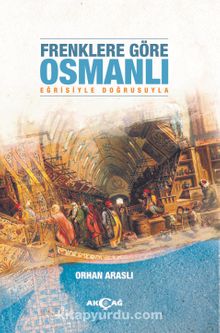Frenklere Göre Osmanlı Eğrisiyle Doğrusuyla kitap kapağı