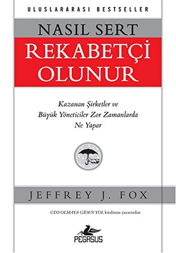 Nasıl Sert Rekabetçi Olunur & Kazanan Şirketler ve Büyük Yöneticiler Zor Zamanlarda Ne Yapar kitap kapağı