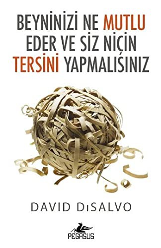 Beyninizi Ne Mutlu Eder ve Siz Niçin Tersini Yapmalısınız kitap kapağı