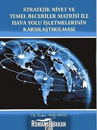Stratejik Niyet ve Temel Beceriler Matrisi İle Hava Yolu İşletmelerinin Karşılaştırılması kitap kapağı