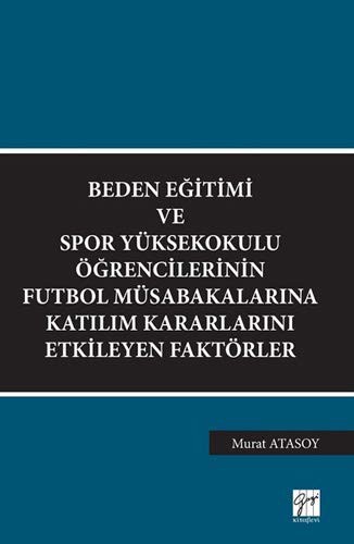 Beden Eğitimi ve Spor Yüksekokulu Öğrencilerinin Futbol Müsabakalarına Katılım Kararlarını Etkileyen Faktörler kitap kapağı