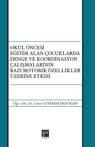 Okul Öncesi Eğitim Alan Çocuklarda Denge ve Koordinasyon Çalışmalarının Bazı Motorik Özellikler Üzerine Etkisi kitap kapağı
