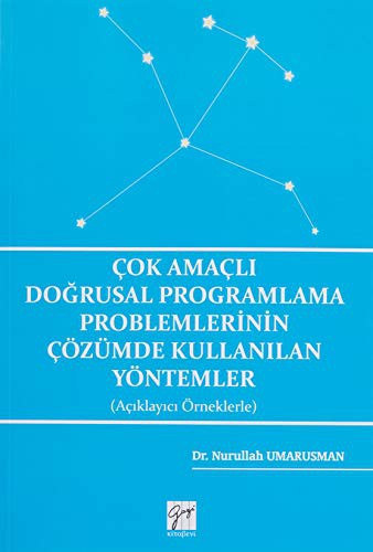 Çok Amaçlı Doğrusal Programlama Problemlerinin Çözümde Kullanılan Yöntemler Açıklayıcı Örneklerle kitap kapağı