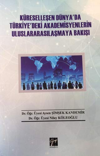 Küreselleşen Dünya'da Türkiye'deki Akademisyenlerin Uluslararasılaşmaya Bakışı kitap kapağı