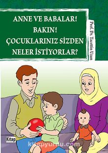 Anne ve Babalar! Bakın! Çocuklarınız  Sizden Neler İstiyorlar? kitap kapağı