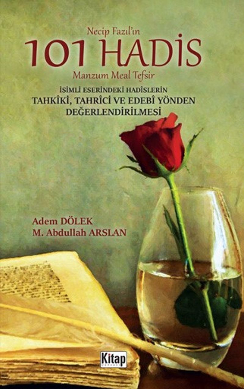 Necip Fazıl'ın 101 Hadis Manzum Meal Tefsir İsimli Eserindeki Hadislerin Tahkîki, Tahrici ve Edebi Yönden Değerlendirilmesi kitap kapağı