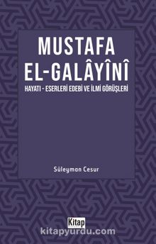 Mustafa El Galayani (Hayatı - Eserleri Edebi İlmi Görüşleri) kitap kapağı