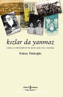 Kızlar da Yanmaz & Genç Cumhuriyet'te Köy Çocuğu Olmak kitap kapağı