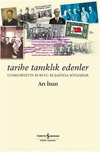 Tarihe Tanıklık Edenler & Cumhuriyetin Kurucu Kuşağıyla Söyleşiler kitap kapağı
