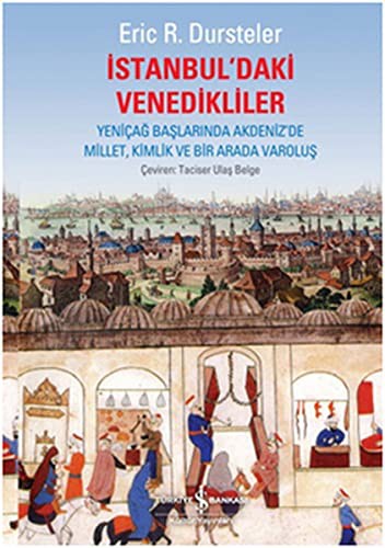 İstanbul'daki Venedikliler Yeniçağ Başlarında Akdeniz'de Millet, Kimlik ve Bir Arada Varoluş kitap kapağı