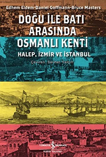 Doğu ile Batı Arasında Osmanlı Kenti Halep-İzmir-İstanbul kitap kapağı