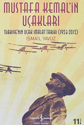 Mustafa Kemal'in Uçakları & Türkiye'nin Uçak İmalat Tarihi (1923-2013) kitap kapağı