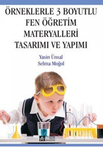 Örneklerle 3 Boyutlu Fen Öğretim Materyalleri Tasarımı ve Yapımı kitap kapağı