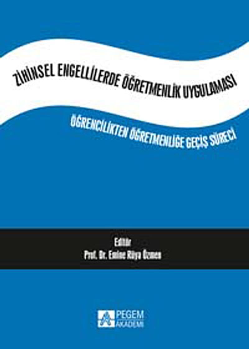 Zihinsel Engellilerde Öğremenlik Uygulaması Öğrencilikten Öğretmenliğe Geçiş Süreci kitap kapağı
