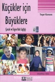 Küçükler İçin Büyüklere Çocuk ve Ergen Ruh Sağlığı kitap kapağı