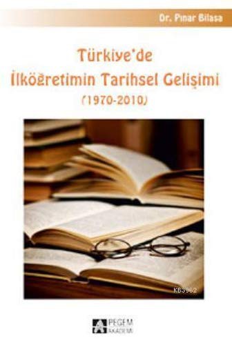 Türkiye'de İlköğretimin Tarihsel Gelişimi (1970-2010) kitap kapağı
