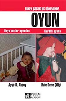 Erken Çocukluk Döneminden Oyun & Duyu-motor Oyundan Kurallı Oyuna kitap kapağı