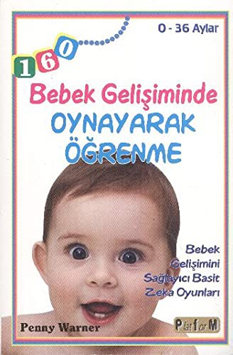 Bebek Gelişiminde Oynayarak Öğrenme (0-36 Aylar) Bebek Gelişimini Sağlayıcı Basit Zeka Oyunları kitap kapağı