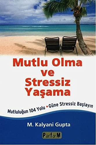 Mutlu Olma ve Stressiz Yaşama Mutluluğun 104 Yolu-Güne Stressiz Başlayın kitap kapağı