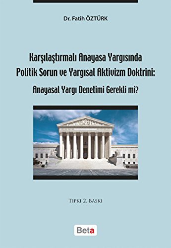 Karşılaştırmalı Anayasa Yargısında Politik Sorun ve Yargısal Aktivizm Doktrini: Anayasal Yargı Denetimi Gerekli mi? kitap kapağı