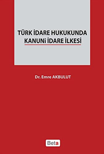 Türk İdare Hukukunda Kanuni İdare İlkesi kitap kapağı