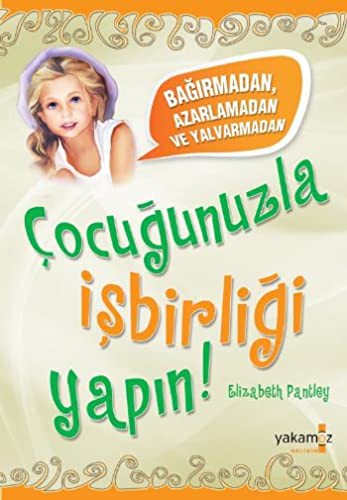 Çocuğunuzla İşbirliği Yapın Bağırmadan Azarlamadan ve Yalvarmadan kitap kapağı