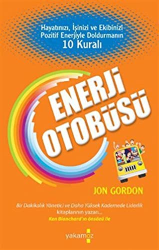 Enerji Otobüsü Hayatınızı, İşinizi ve Ekibinizi Pozitif Enerjiyle Doldurmanın 10 Kuralı kitap kapağı