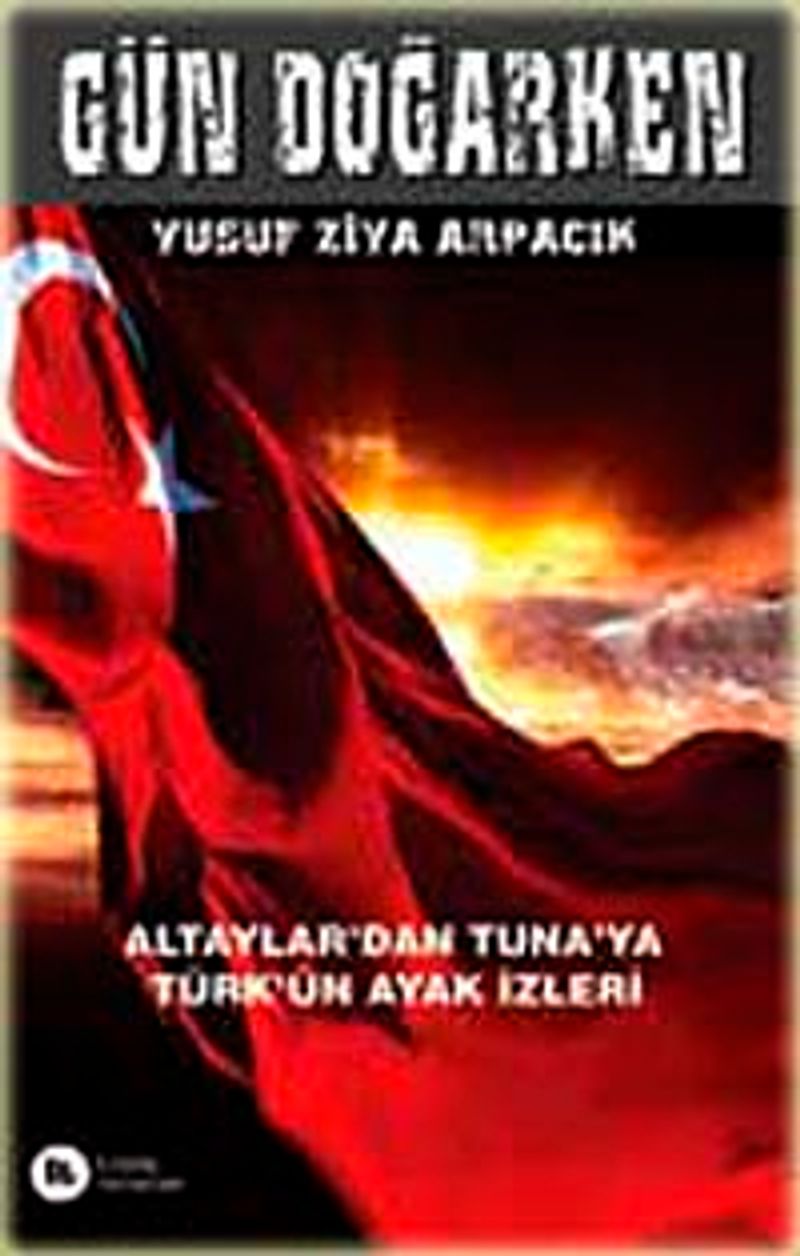 Gün Doğarken Altaylar'dan Tuna'ya Türk'ün Ayak İzleri kitap kapağı